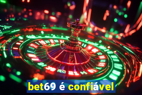 bet69 é confiável